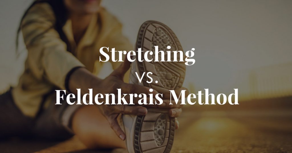 Flexibility: Stretching vs. The Feldenkrais Method