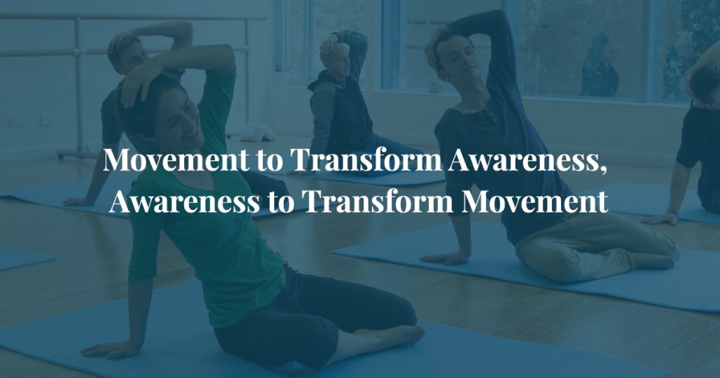 Movement to Transform Awareness, Awareness to Transform Movement
